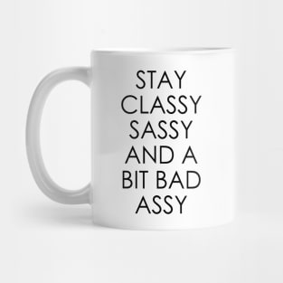 Stay Classy Sassy and a Bit Bad Assy Mug